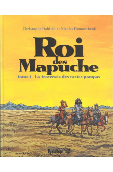 Dumontheuil Nicolas - Le roi des Mapuches T1 - La traversée des vastespampas